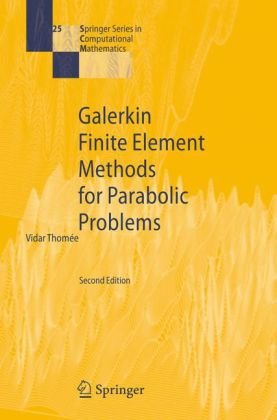 Galerkin Finite Element Methods for Parabolic Problems (Springer Series in Computational Mathematics)