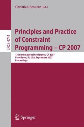 Principles and Practice of Constraint Programming - CP 2007: 13th International Conference, CP 2007, Providence, RI, USA, September 25-29, 2007, Proce