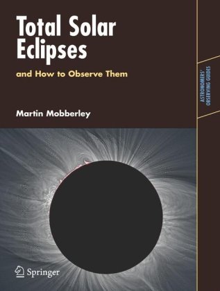 Total Solar Eclipses and How to Observe Them (Astronomers Observing Guides)
