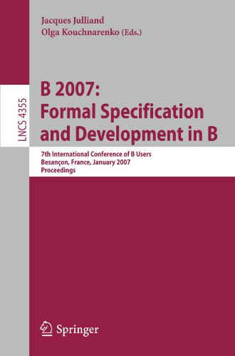B 2007: Formal Specification and Development in B: 7th International Conference of B Users, Besançon, France, January 17-19, 2007. Proceedingsq