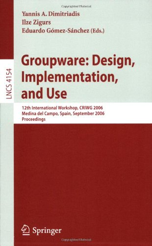 Groupware: Design, Implementation, and Use: 12th International Workshop, CRIWG 2006, Medina del Campo, Spain, September 17-21, 2006. Proceedings