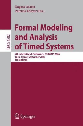 Formal Modeling and Analysis of Timed Systems: 4th International Conference, FORMATS 2006, Paris, France, September 25-27, 2006. Proceedings