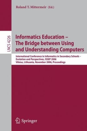 Informatics Education – The Bridge between Using and Understanding Computers: International Conference in Informatics in Secondary Schools – Evolution