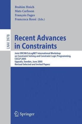 Recent Advances in Constraints: Joint ERCIM/CoLogNET International Workshop on Constraint Solving and Constraint Logic Programming, CSCLP 2005, Uppsal