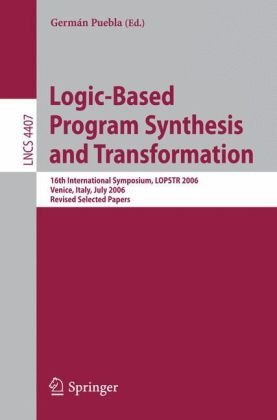 Logic-Based Program Synthesis and Transformation: 16th International Symposium, LOPSTR 2006, Venice, Italy, July 12-14, 2006, Revised Selected Papers