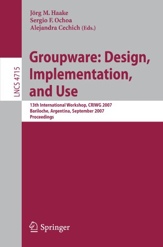 Groupware: Design, Implementation, and Use: 13th International Workshop, CRIWG 2007, Bariloche, Argentina, September 16-20, 2007. Proceedings