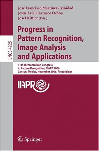 Progress in Pattern Recognition, Image Analysis and Applications: 11th Iberoamerican Congress in Pattern Recognition, CIARP 2006 Cancun, Mexico, Novem