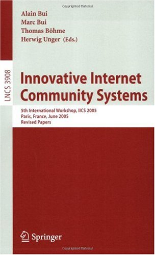 Innovative Internet Community Systems: 5th International Workshop, IICS 2005, Paris, France, June 20-22, 2005. Revised Papers