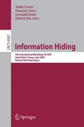 Information Hiding: 9th International Workshop, IH 2007, Saint Malo, France, June 11-13, 2007, Revised Selected Papers