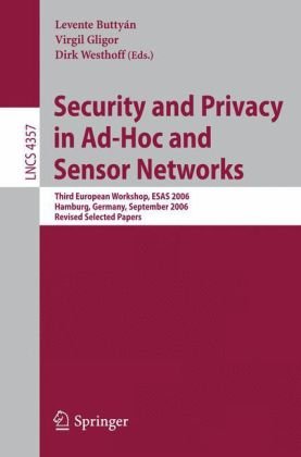 Security and Privacy in Ad-Hoc and Sensor Networks: Third European Workshop, ESAS 2006, Hamburg, Germany, September 20-21, 2006, Revised Selected Pape