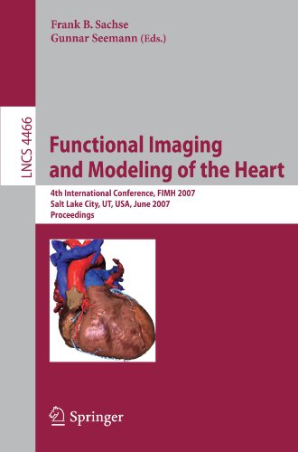 Functional Imaging and Modeling of the Heart: 4th International Conference, FIHM 2007, Salt Lake City, UT, USA, June 7-9, 2007. Proceedings
