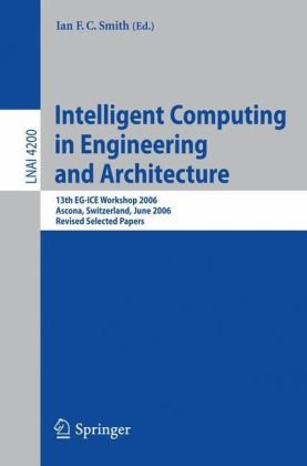 Intelligent Computing in Engineering and Architecture: 13th EG-ICE Workshop 2006, Ascona, Switzerland, June 25-30, 2006, Revised Selected Papers