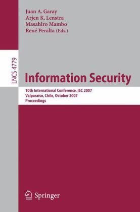 Information Security: 10th International Conference, ISC 2007, Valparaíso, Chile, October 9-12, 2007. Proceedings