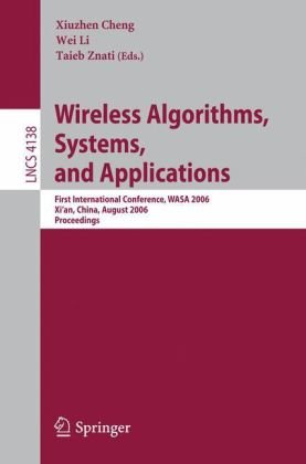 Wireless Algorithms, Systems, and Applications: First International Conference, WASA 2006, Xi’an, China, August 15-17, 2006. Proceedings