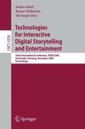Technologies for Interactive Digital Storytelling and Entertainment: Third International Conference, TIDSE 2006, Darmstadt, Germany, December 4-6, 200