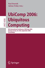UbiComp 2006: Ubiquitous Computing: 8th International Conference, UbiComp 2006 Orange County, CA, USA, September 17-21, 2006 Proceedings