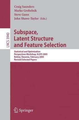 Subspace, Latent Structure and Feature Selection: Statistical and Optimization Perspectives Workshop, SLSFS 2005, Bohinj, Slovenia, February 23-25, 20