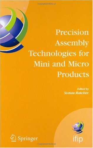 Precision Assembly Technologies for Mini and Micro Products: Proceedings of the IFIP TC5 WG5.5 Third International Precision Assembly Seminar ... in I