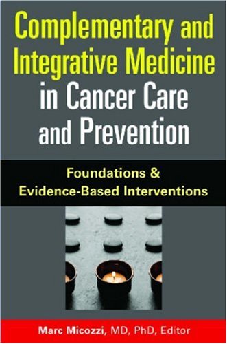 Complementary and Integrative Medicine in Cancer Care And Prevention: Foundations And Evidence-based Interventions