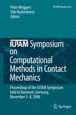 IUTAM Symposium on Computational Methods in Contact Mechanics: Proceedings of the IUTAM Symposium held in Hannover, Germany, November 5–8, 2006