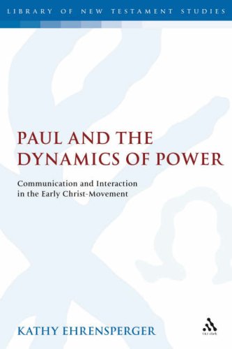 Paul and the Dynamics of Power: Communication and Interaction in the Early Christ-Movement (Library Of New Testament Studies)q