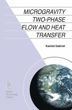 Microgravity Two-phase Flow and Heat Transfer (Space Technology Library)