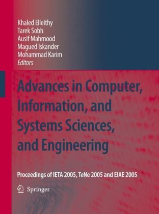 Advances in Computer, Information, and Systems Sciences, and Engineering: Proceedings of Ieta05, Tene05 and Eiae05