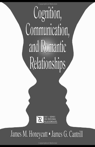Cognition, Communication, and Romantic Relationships (LEAs Series on Personal Relationships)