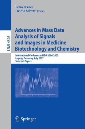 Advances in Mass Data Analysis of Signals and Images in Medicine, Biotechnology and Chemistry: International Conferences MDA 2006/2007, Leipzig, Germa