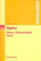 Algebra / 1, Fields and Galois theory / Falko Lorenz