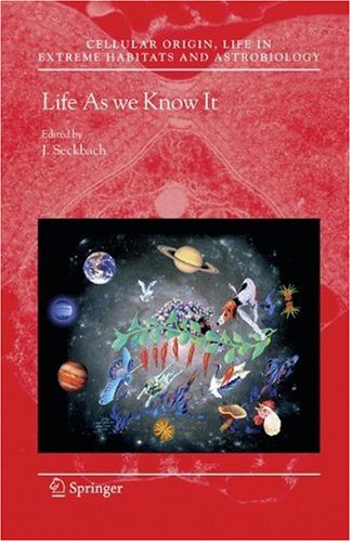 Life As we Know It (Cellular Origin, Life in Extreme Habitats and Astrobiology)