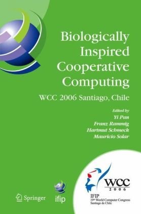 Biologically Inspired Cooperative Computing: IFIP 19th World Computer Congress, TC 10: 1st IFIP International Conference on Biologically Inspired Coop