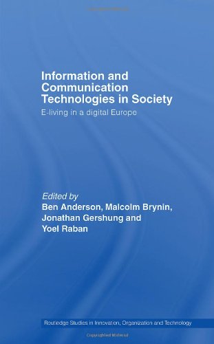 Information and Communications Technologies in Scociety: E-Living in a Digital Europe (Routledge Studies in Innovation, Organization and Technology)