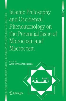 Islamic Philosophy and Occidental Phenomenology on the Perennial Issue of Microcosm and Macrocosm (Islamic Philosophy and Occidental Phenomenology in