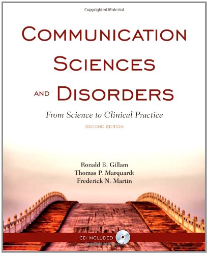 Communication Sciences and Disorders: From Science to Clinical Practice, Second Edition