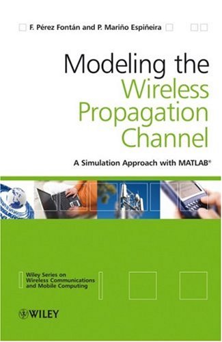 Modelling the Wireless Propagation Channel: A simulation approach with Matlab (Wireless Communications and Mobile Computing)