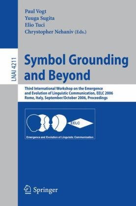 Symbol Grounding and Beyond: Third International Workshop on the Emergence and Evolution of Linguistic Communication, EELC 2006, Rome, Italy, Septembe