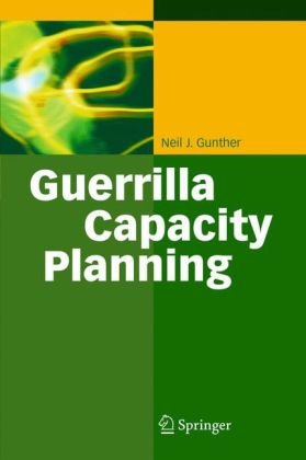 Guerrilla Capacity Planning: A Tactical Approach to Planning for Highly Scalable Applications and Services