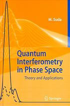 Quantum interferometry in phase space : theory and applications