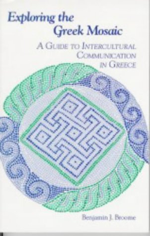 Exploring the Greek Mosaic: A Guide to Intercultural Communication in Greece (The Interact Series)
