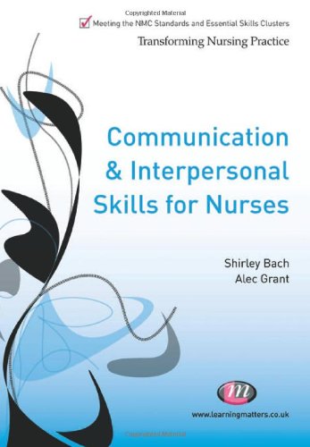 Communication and Interpersonal Skills for Nurses (Transforming Nursing Practice)