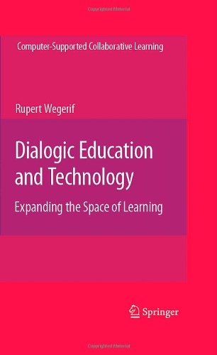 Dialogic Education and Technology: Expanding the Space of Learning (Computer-Supported Collaborative Learning Series)
