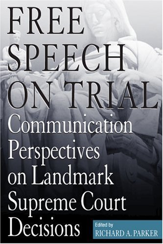 Free Speech on Trial: Communication Perspectives on Landmark Supreme Court Decisions