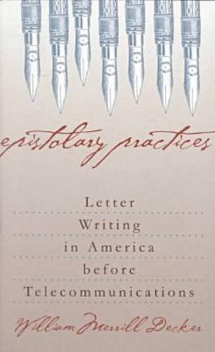 Epistolary Practices: Letter Writing in America before Telecommunications