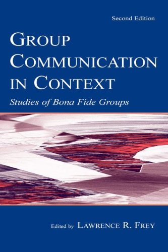 Group Communication in Context: Studies of Bona Fide Groups (Leas Communication Series)