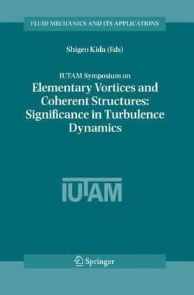 IUTAM Symposium on Elementary Vortices and Coherent Structures: Significance in Turbulence Dynamics: Proceedings of the IUTAM Symposium held at Kyoto