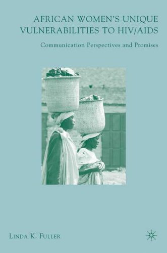 African Womens Unique Vulnerabilities to HIV AIDS: Communication Perspectives and Promises