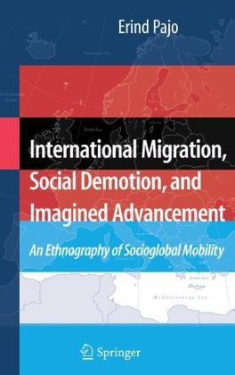 International Migration, Social Demotion, and Imagined Advancement: An Ethnography of Socioglobal Mobility