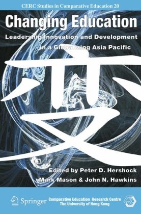 Changing Education: Leadership, Innovation and Development in a Globalizing Asia Pacific (CERC Studies in Comparative Education)