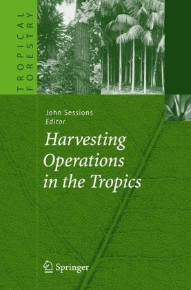 Harvesting Operations in the Tropics (Tropical Forestry)